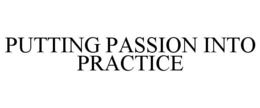 PUTTING PASSION INTO PRACTICE trademark