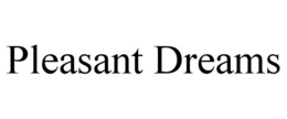 PLEASANT DREAMS trademark