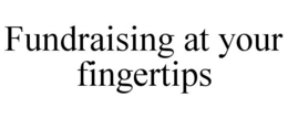 FUNDRAISING AT YOUR FINGERTIPS trademark