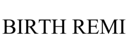 BIRTH REMI trademark