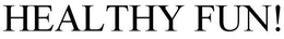 HEALTHY FUN! trademark