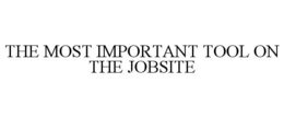 THE MOST IMPORTANT TOOL ON THE JOBSITE trademark