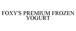 FOXY'S PREMIUM FROZEN YOGURT trademark
