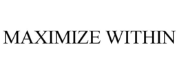 MAXIMIZE WITHIN trademark
