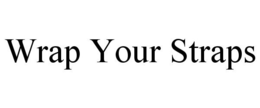 WRAP YOUR STRAPS trademark
