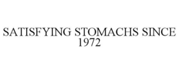 SATISFYING STOMACHS SINCE 1972 trademark