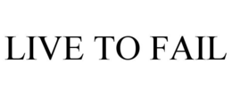 LIVE TO FAIL trademark