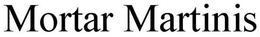MORTAR MARTINIS trademark