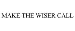 MAKE THE WISER CALL trademark