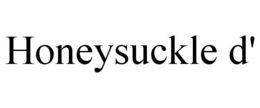 HONEYSUCKLE D' trademark