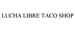 LUCHA LIBRE TACO SHOP trademark