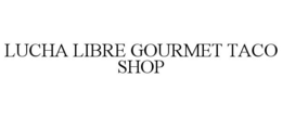 LUCHA LIBRE GOURMET TACO SHOP trademark