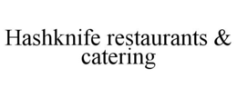 HASHKNIFE RESTAURANTS & CATERING trademark