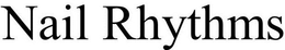 NAIL RHYTHMS trademark