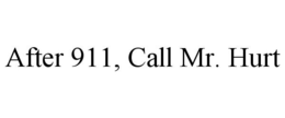 AFTER 911, CALL MR. HURT trademark
