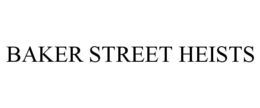 BAKER STREET HEISTS trademark