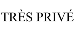 TRÈS PRIVÉ trademark