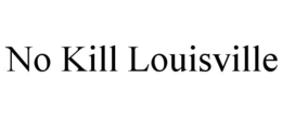NO KILL LOUISVILLE trademark