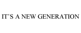 IT'S A NEW GENERATION trademark
