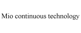MIO CONTINUOUS TECHNOLOGY trademark