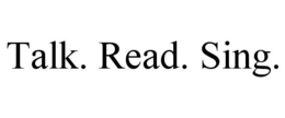 TALK. READ. SING. trademark