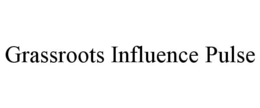 GRASSROOTS INFLUENCE PULSE trademark
