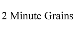 2 MINUTE GRAINS trademark