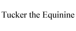 TUCKER THE EQUININE trademark