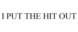 I PUT THE HIT OUT trademark