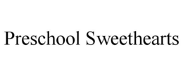 PRESCHOOL SWEETHEARTS trademark