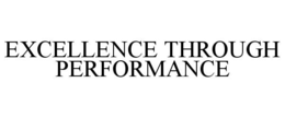 EXCELLENCE THROUGH PERFORMANCE trademark