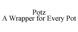 POTZ A WRAPPER FOR EVERY POT trademark