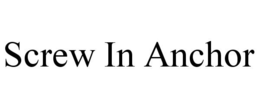 SCREW IN ANCHOR trademark