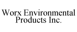 WORX ENVIRONMENTAL PRODUCTS INC. trademark