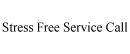 STRESS FREE SERVICE CALL trademark
