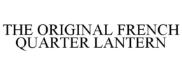 THE ORIGINAL FRENCH QUARTER LANTERN trademark
