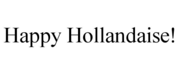 HAPPY HOLLANDAISE! trademark
