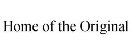 HOME OF THE ORIGINAL trademark