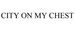 CITY ON MY CHEST trademark