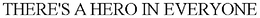 THERE'S A HERO IN EVERYONE trademark