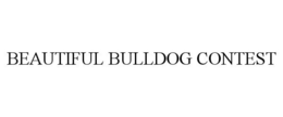 BEAUTIFUL BULLDOG CONTEST trademark