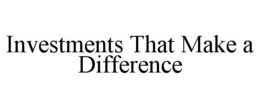 INVESTMENTS THAT MAKE A DIFFERENCE trademark