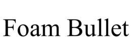 FOAM BULLET trademark