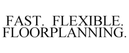 FAST. FLEXIBLE. FLOORPLANNING. trademark