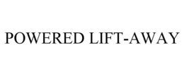 POWERED LIFT-AWAY trademark