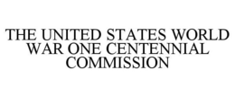 THE UNITED STATES WORLD WAR ONE CENTENNIAL COMMISSION trademark