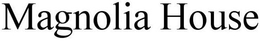 MAGNOLIA HOUSE trademark