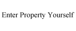 ENTER PROPERTY YOURSELF trademark