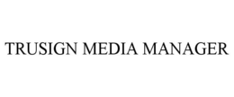 TRUSIGN MEDIA MANAGER trademark