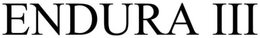 ENDURA III trademark